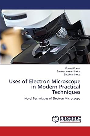 uses of electron microscope in modern practical techniques novel techniques of electron microscope 1st