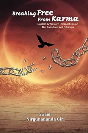 breaking free from karma eastern and western perspectives on the fate free will dilemma 1st edition