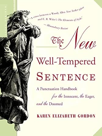 the new well tempered sentence a punctuation handbook for the innocent the eager and the doomed 1st edition