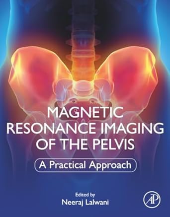 magnetic resonance imaging of the pelvis a practical approach 1st edition neeraj lalwani 0323898548,