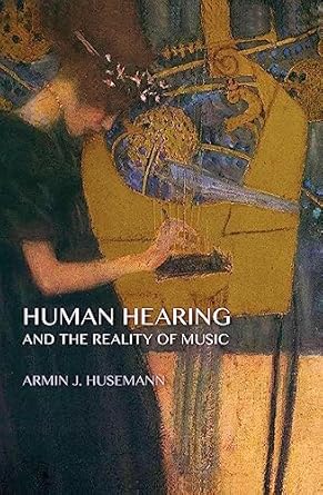 human hearing and the reality of music 1st edition armin j husemann md 1621480488, 978-1621480488