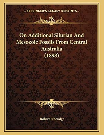 on additional silurian and mesozoic fossils from central australia 1st edition robert etheridge 1167031970,