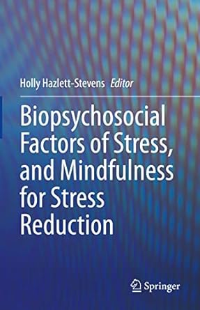 biopsychosocial factors of stress and mindfulness for stress reduction 1st edition holly hazlett stevens