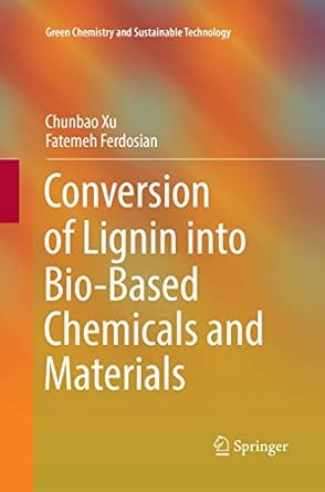 conversion of lignin into bio based chemicals and materials 1st edition chunbao xu ,fatemeh ferdosian