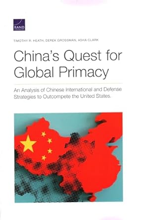chinas quest for global primacy an analysis of chinese international and defense strategies to outcompete the