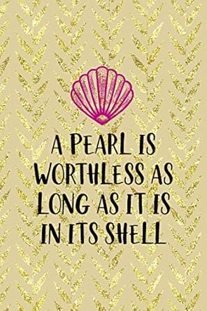 a pearl is worthless as long as it is in its shell all purpose 6x9 blank lined notebook journal way better
