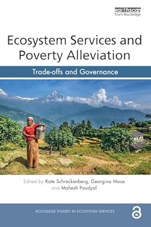 ecosystem services and poverty alleviation trade offs and governance 1st edition kate schreckenberg ,georgina