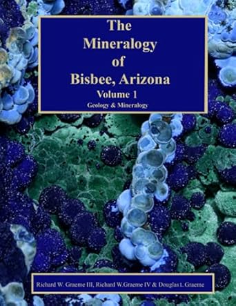 the mineralogy of bisbee arizona volume 1 geology and mineralology 1st edition richard william graeme iii