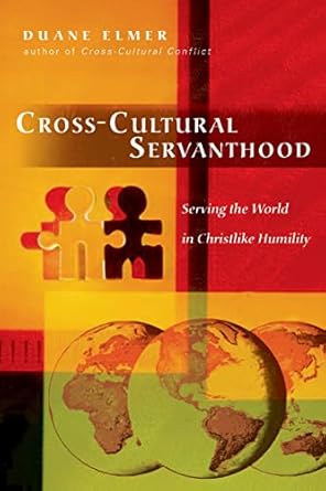 cross cultural servanthood serving the world in christlike humility 1st edition duane elmer 0830833781,