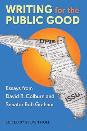 writing for the public good essays from david r colburn and senator bob graham 1st edition steven noll ,david