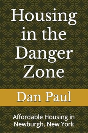 housing in the danger zone affordable housing in newburgh new york 1st edition dan paul 1953104150,