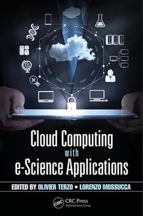 cloud computing with e science applications 1st edition olivier terzo ,lorenzo mossucca 1466591153,