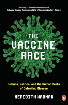 the vaccine race science politics and the human costs of defeating disease 1st edition meredith wadman