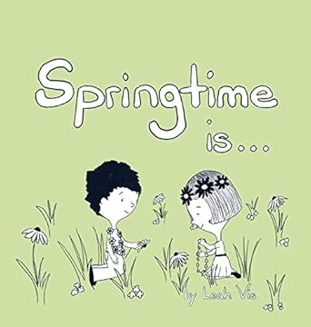 springtime is a childrens book about the wonder of the season of spring 1st edition leah vis 1737073277,