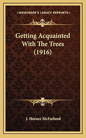 getting acquainted with the trees 1st edition j horace mcfarland 1164296833, 978-1164296836