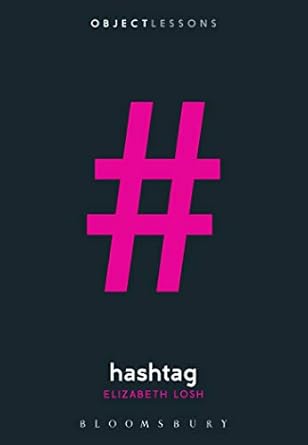 hashtag 1st edition elizabeth losh ,christopher schaberg ,ian bogost 1501344277, 978-1501344275