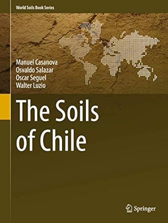 the soils of chile 1st edition manuel casanova ,osvaldo salazar ,oscar seguel ,walter luzio 9400759487,