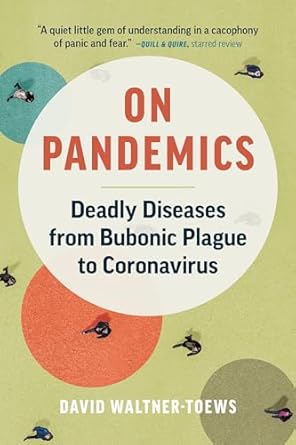 on pandemics deadly diseases from bubonic plague to coronavirus 1st edition david waltner toews 1771648112,