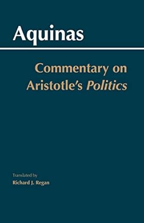 commentary on aristotles politics 1st edition thomas aquinas ,richard j regan s j 0872208699, 978-0872208698