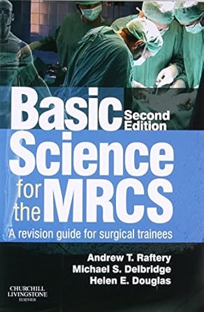 basic science for the mrcs a revision guide for surgical trainees 1st edition andrew t raftery bsc mbchb md