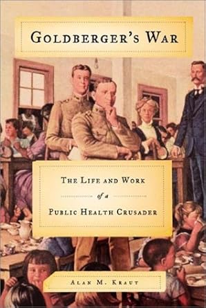goldbergers war the life and work of a public health crusader 1st edition alan m kraut 0374135371,