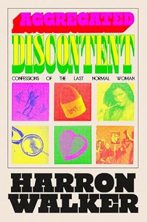 aggregated discontent confessions of the last normal woman 1st edition harron walker 0593450043,