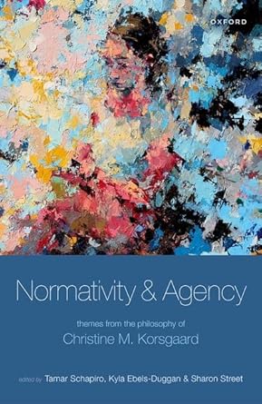 normativity and agency themes from the philosophy of christine m korsgaard 1st edition tamar schapiro ,kyla