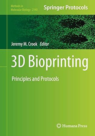 3d bioprinting principles and protocols 1st edition jeremy m crook 1071605194, 978-1071605196