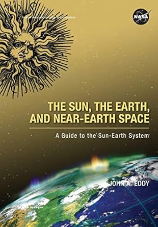 the sun the earth and near earth space a guide to the sun earth system 1st edition john a eddy ,national