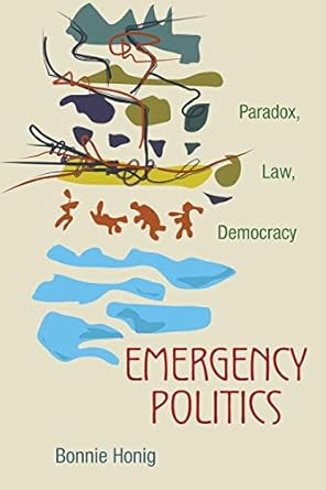 emergency politics paradox law democracy 1st edition bonnie honig 0691152594, 978-0691152592