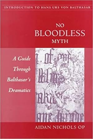 no bloodless myth a guide through balthasars dramatics 1st edition aidan nichols 0813209811, 978-0813209814