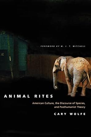 animal rites american culture the discourse of species and posthumanist theory 1st edition cary wolfe