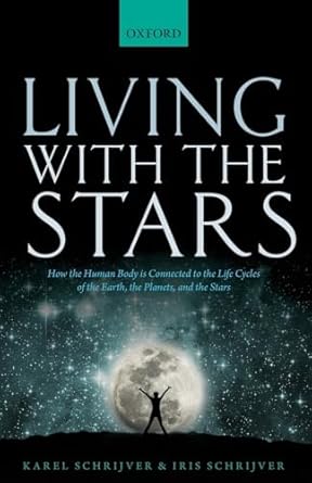 living with the stars how the human body is connected to the life cycles of the earth the planets and the