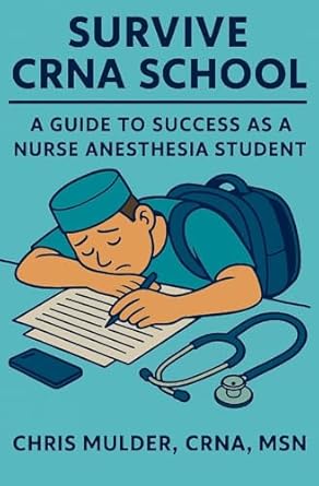 survive crna school guide to success as a nurse anesthesia student 1st edition chris mulder 1530453518,