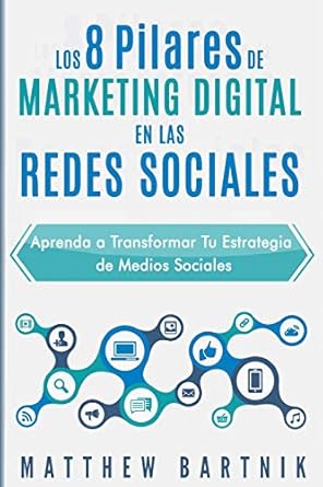 los 8 pilares de marketing digital en las redes sociales aprenda a transformar tu estrategia de medios