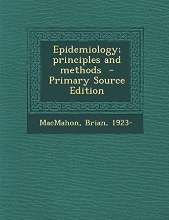 epidemiology principles and methods 1st edition macmahon brian 1923 1294770179, 978-1294770176