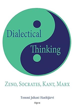 dialectical thinking zeno socrates kant marx 1st edition tommi juhani hanhijarvi 1628941235, 978-1628941234