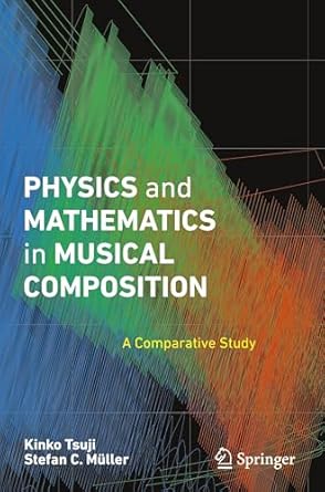physics and mathematics in musical composition a comparative study 1st edition kinko tsuji ,stefan c muller