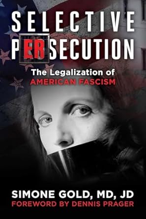 selective persecution the legalization of american fascism 1st edition simone gold ,dennis prager 1510784322,