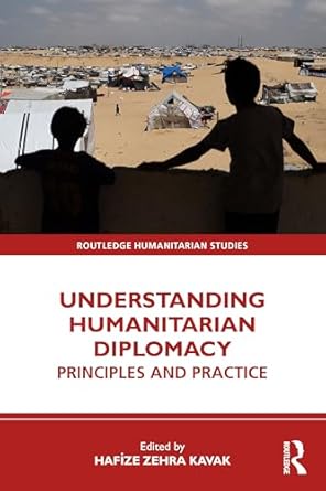 understanding humanitarian diplomacy 1st edition hafize zehra kavak 1032821469, 978-1032821467