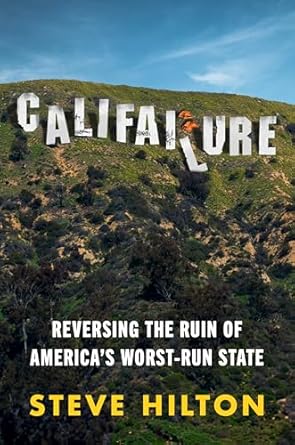 califailure reversing the ruin of americas worst run state 1st edition steve hilton 0063390418, 978-0063390416