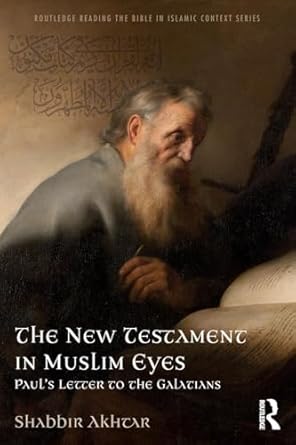 the new testament in muslim eyes 1st edition shabbir akhtar 1138213497, 978-1138213494