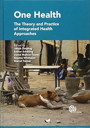 one health op the theory and practice of integrated health approaches 1st edition jakob zinsstag ,esther