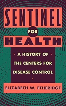 sentinel for health a history of the centers for disease control 1st edition elizabeth w etheridge