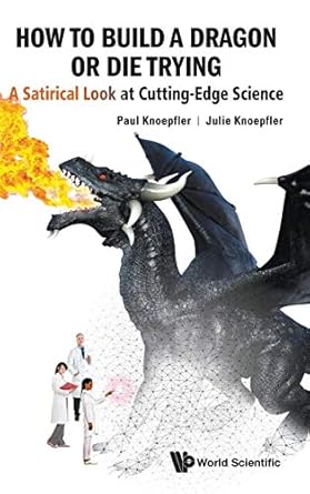 how to build a dragon or die trying a satirical look at cutting edge science 1st edition julie knoepfler
