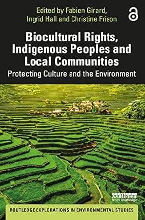 biocultural rights indigenous peoples and local communities protecting culture and the environment 1st