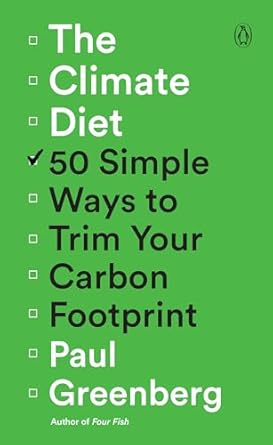 the climate diet 50 simple ways to trim your carbon footprint 1st edition paul greenberg 0593296761,