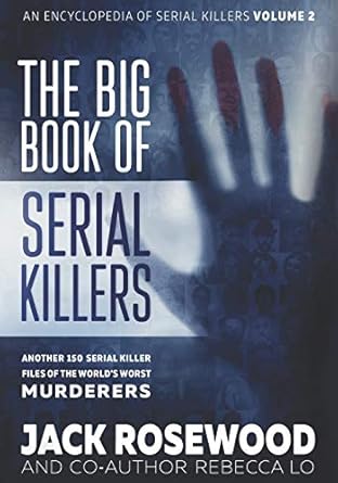 the big book of serial killers volume 2 another 150 serial killer files of the worlds worst murderers 1st