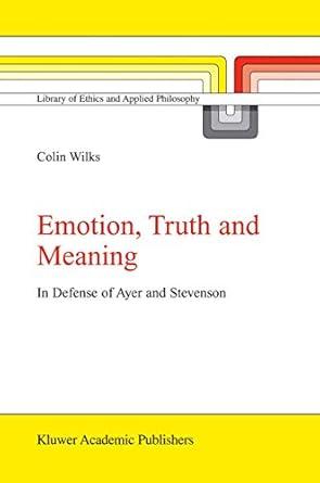 emotion truth and meaning in defense of ayer and stevenson 1st edition c wilks 140200916x, 978-1402009167