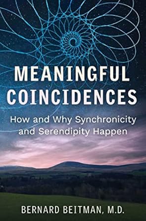 meaningful coincidences how and why synchronicity and serendipity happen 1st edition bernard beitman